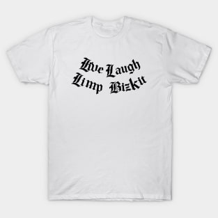 Live, Laugh, Limp Bizkit T-Shirt